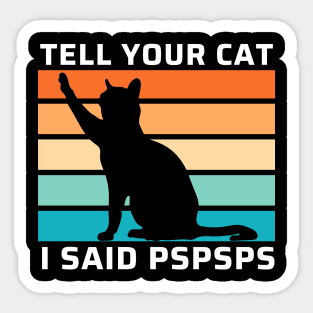 Funny Cat Shirt Retro Tell Your Cat I Said Pspsps Funny Gift For Cat Lovers. Sticker